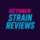 October/Early November Strain Reviews